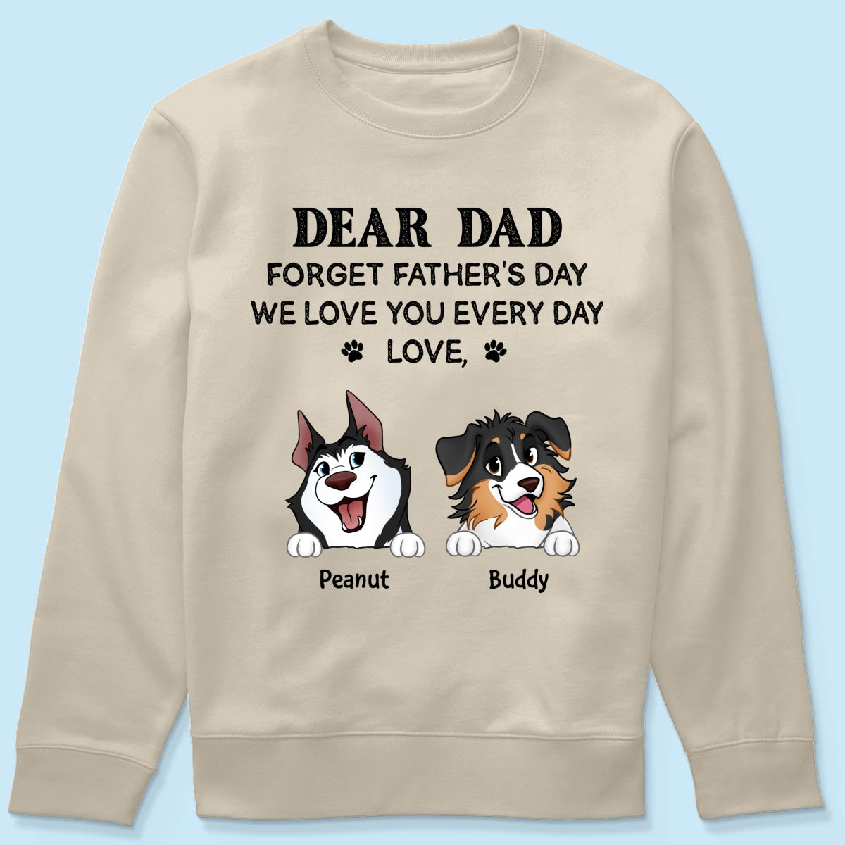 Forget Father's Day We Love You Every Day Gift For Dog Lover Personalized Light Color Shirt