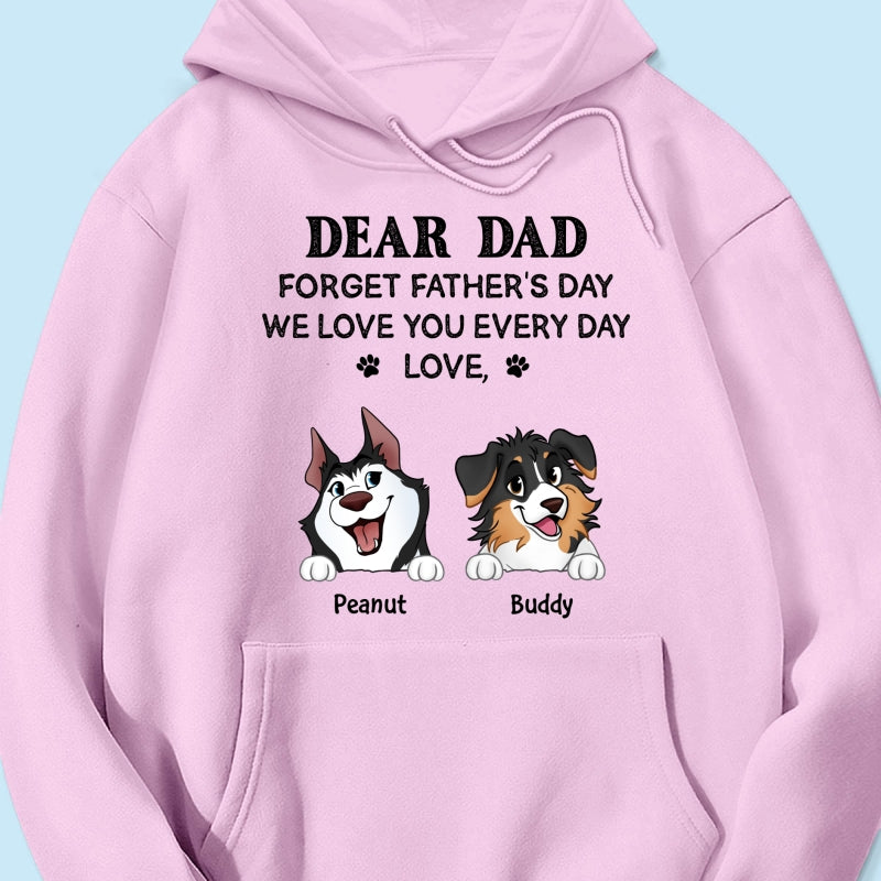 Forget Father's Day We Love You Every Day Gift For Dog Lover Personalized Light Color Shirt