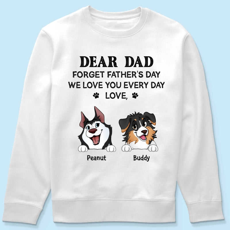 Forget Father's Day We Love You Every Day Gift For Dog Lover Personalized Light Color Shirt