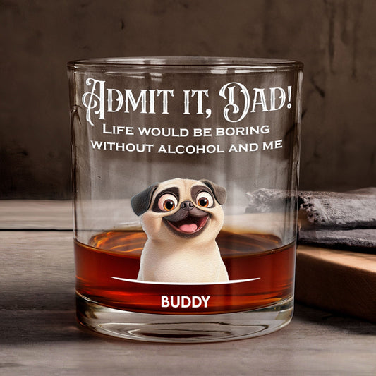 Father's Day Gifts, Life Would Be Boring Without Me - Personalized Whiskey Glass - 3D Style