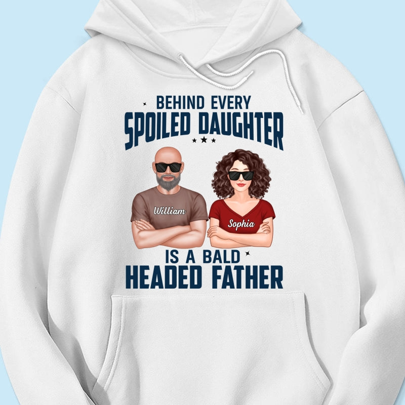 Behind Every Spoiled Daughter Is Bald Headed Father Funny Father‘s Day Gift For Dad Personalized Shirt
