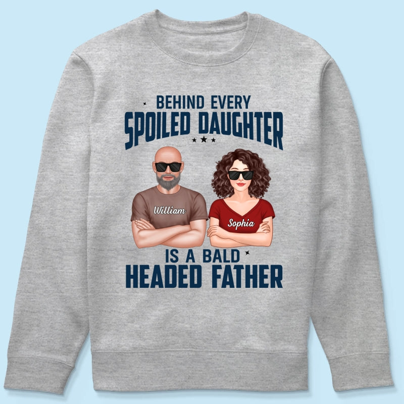 Behind Every Spoiled Daughter Is Bald Headed Father Funny Father‘s Day Gift For Dad Personalized Shirt