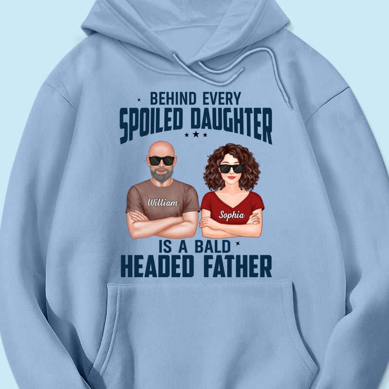 Behind Every Spoiled Daughter Is Bald Headed Father Funny Father‘s Day Gift For Dad Personalized Shirt