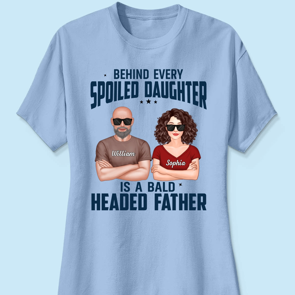 Behind Every Spoiled Daughter Is Bald Headed Father Funny Father‘s Day Gift For Dad Personalized Shirt