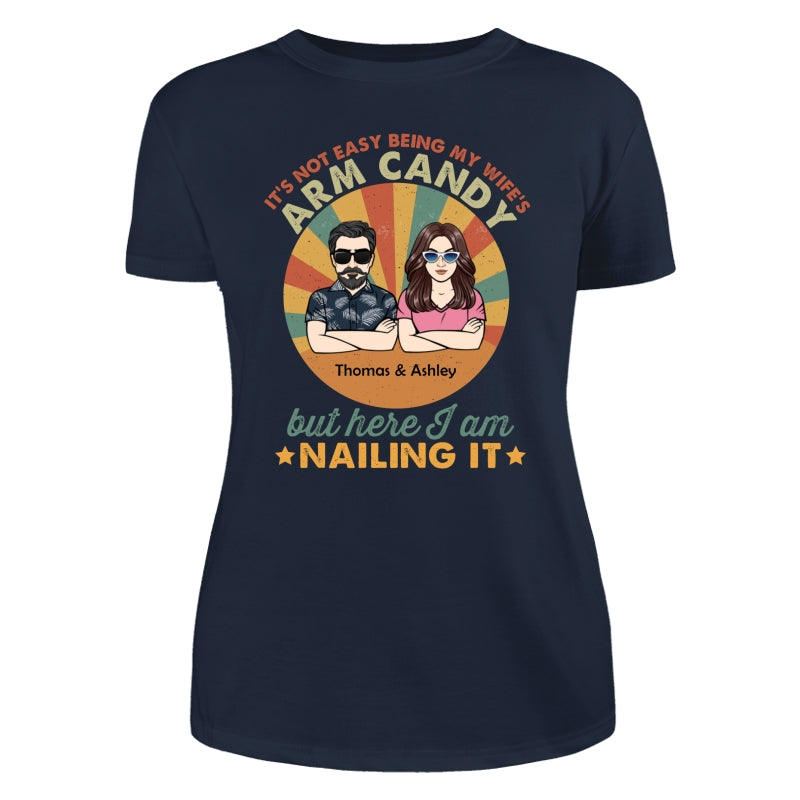 It‘s Not Easy Being My Wife’s Arm Candy Husband And Wife Retro Style Personalized Shirt
