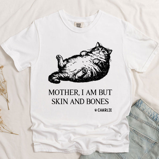 Mother, I Am But Skin And Bones - Personalized Shirt