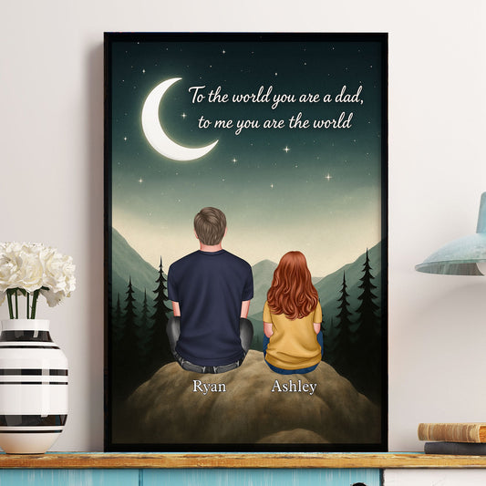 Father's Day Gifts, Mountain Art To The World You Are A Dad, To Me You Are The World - Personalized Poster/Canvas