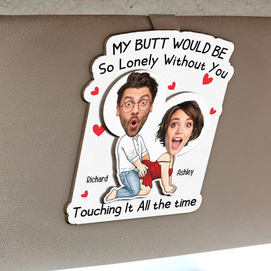 My Butt Would Be So Lonely Without You - Personalized Wooden Photo Car Visor Clip