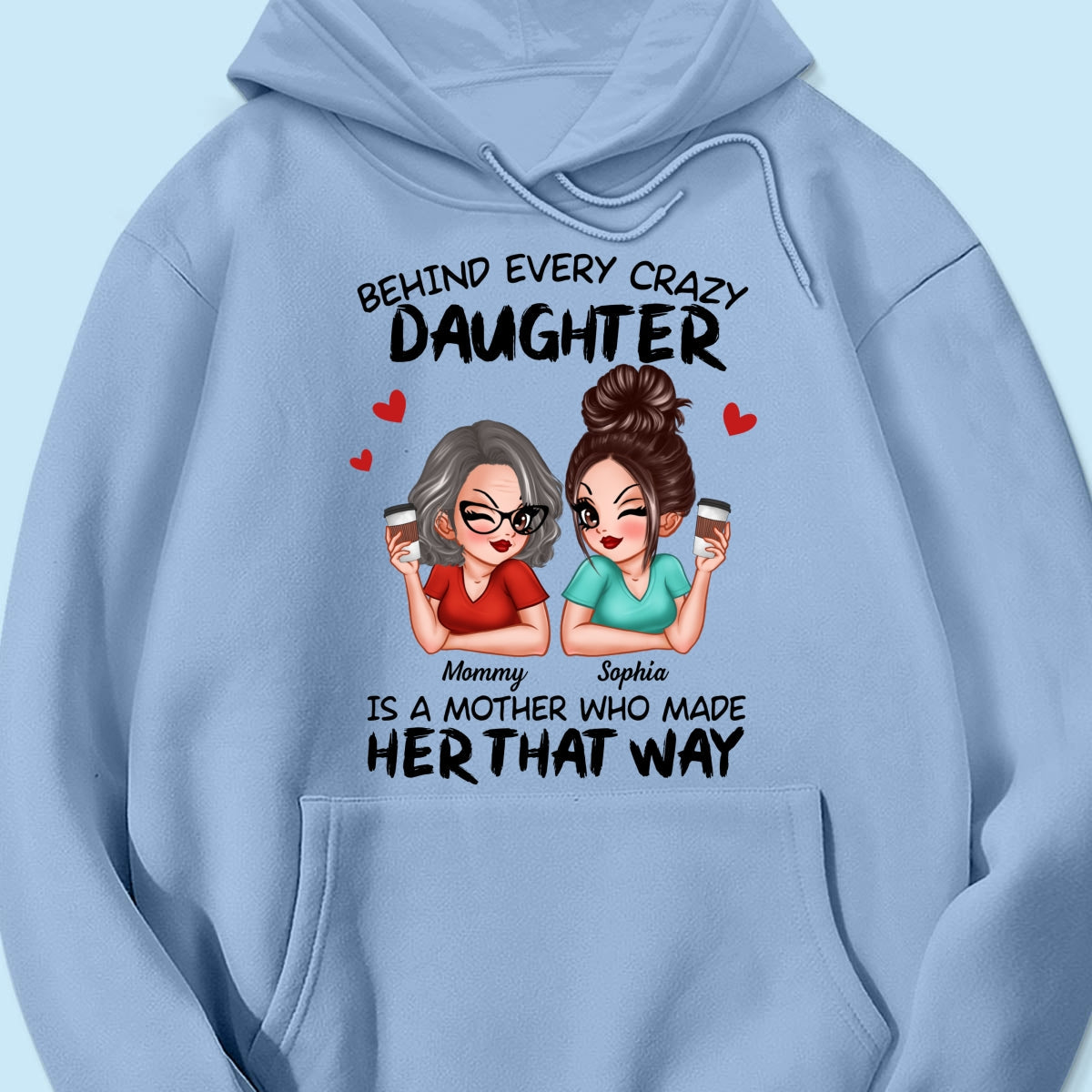 Behind Every Crazy Daughter Is A Mother Made Her That Way Personalized Shirt
