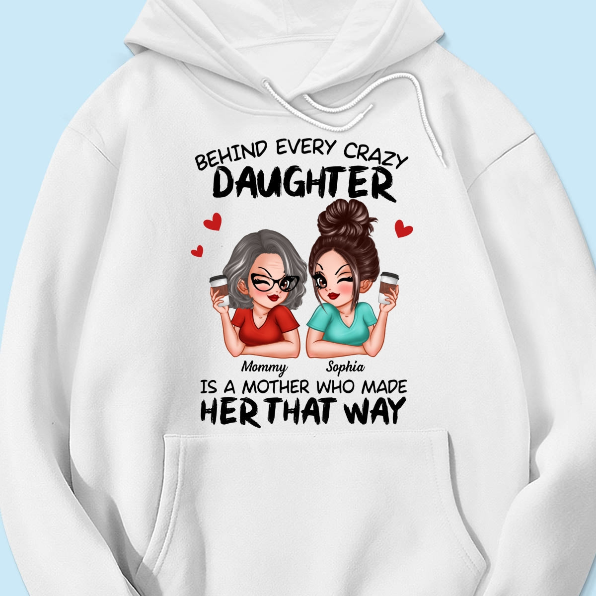 Behind Every Crazy Daughter Is A Mother Made Her That Way Personalized Shirt