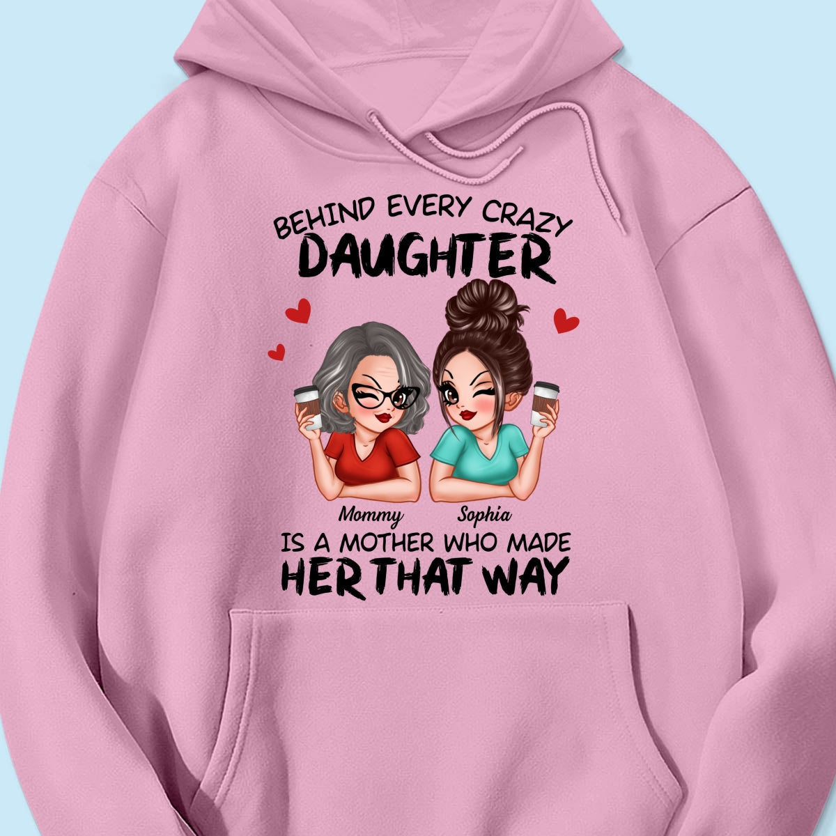 Behind Every Crazy Daughter Is A Mother Made Her That Way Personalized Shirt