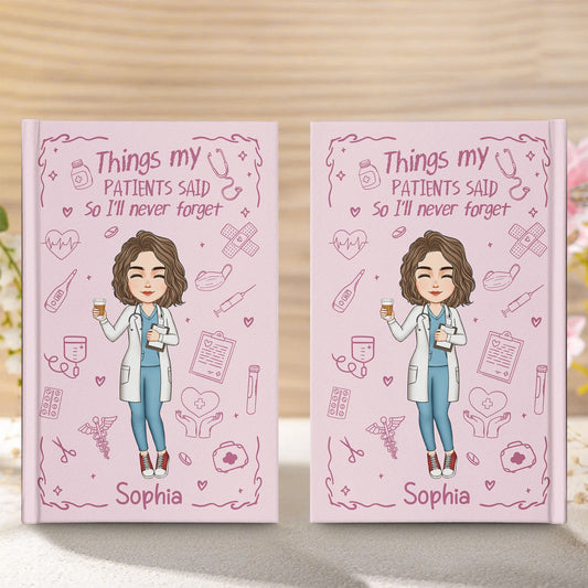 Nurse Gift Things My Patients Said I'll Never Forget - Personalized Hardcover Journal