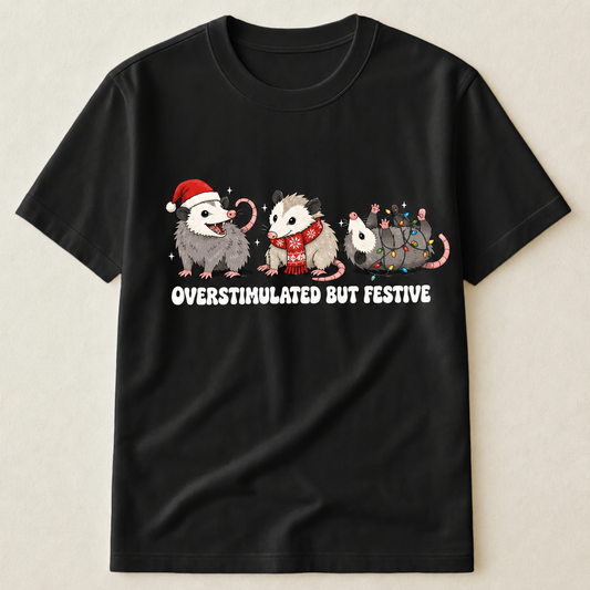 Overstimulated But Festive - Shirt