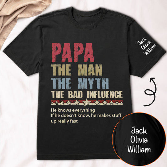 Father's Day Gifts, Papa The Man The Myth The Bad Influence Ver 1 - Personalized Shirt