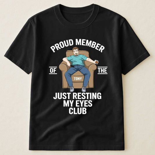 Father's Day Gifts, Proud Member Of The Just Resting My Eyes Club - Personalized Shirt