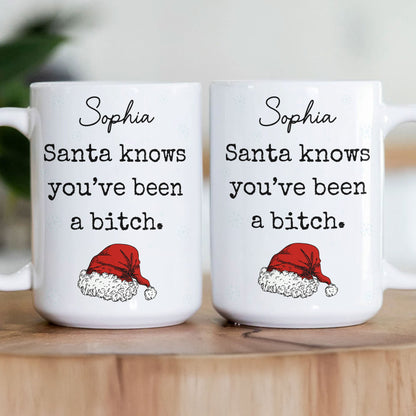 Santa Knows You'Ve Been A Bitch - Gifts For Wife, Gf, Friends Silly Gift - Personalized Mug