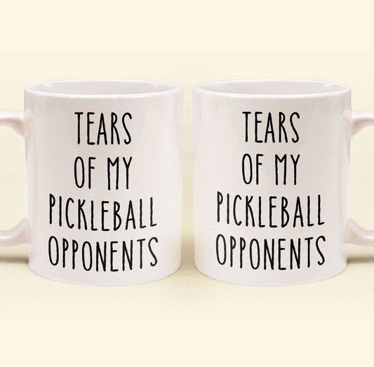 Tears Of My Sport Opponents - Custom Sport - Pickleball, Golf, Tennis, Baseball, Basketball - Personalized Mug