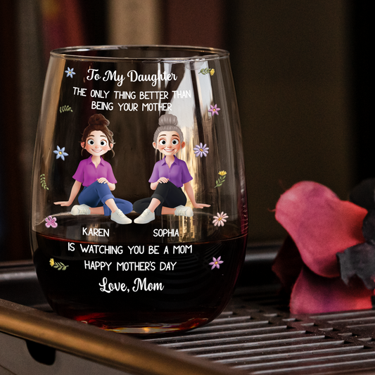 The Only Thing Better Than Being Your Mother Is Watching You Be A Mom - Personalized Wine Glass