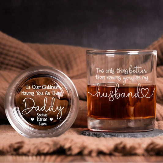 Father's Day Gifts, The Only Thing Better Than Having You As My Husband - Personalized Whiskey Glass
