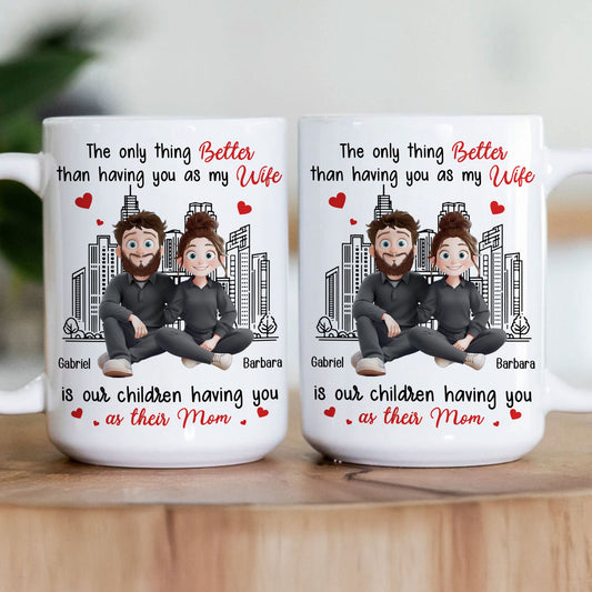 The Only Thing Better Than Having You As My Wife - Personalized Mug