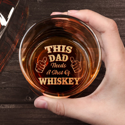 Father's Day Gifts, This Dad Needs A Shot Of Whiskey - Personalized Engraved Whiskey Glass