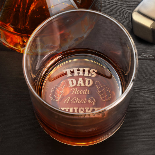 Father's Day Gifts, This Dad Needs A Shot Of Whiskey - Personalized Engraved Whiskey Glass