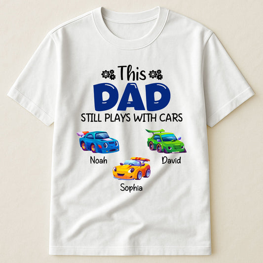 Father's Day Gifts, This Dad Still Plays With Cars - Personalized Shirt