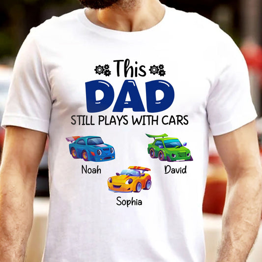Father's Day Gifts, This Dad Still Plays With Cars - Personalized Shirt