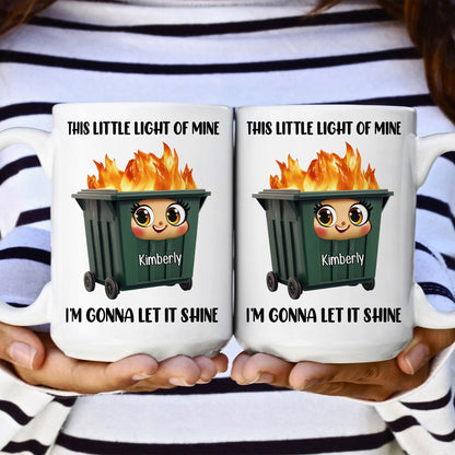 This Little Light Of Mine, Dumpster Fire, Funny Self Gift - Personalized Mug