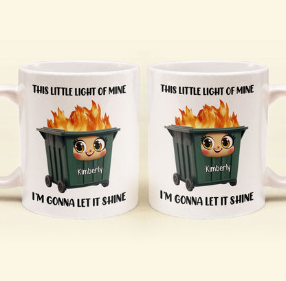 This Little Light Of Mine, Dumpster Fire, Funny Self Gift - Personalized Mug