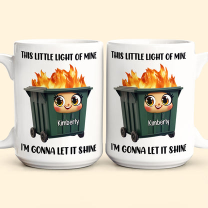 This Little Light Of Mine, Dumpster Fire, Funny Self Gift - Personalized Mug