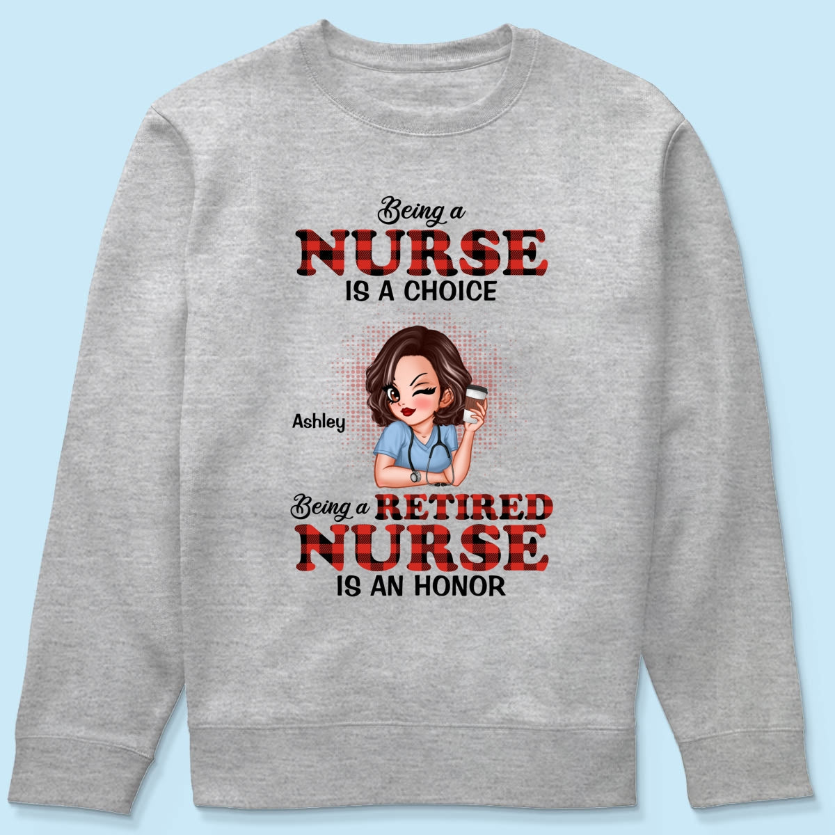Being A Nurse Is A Choice, Being A Retired Nurse Is An Honor Personalized Shirt