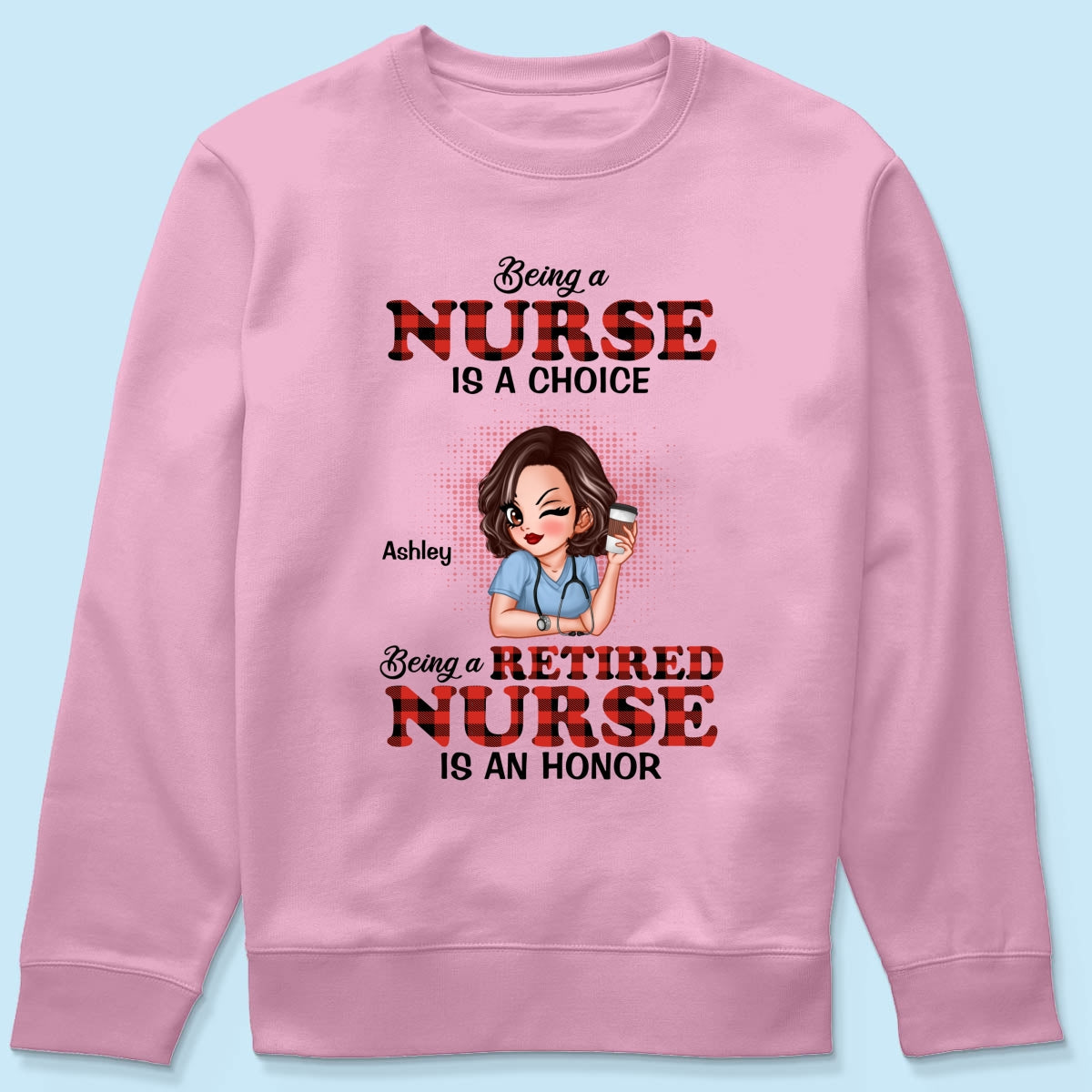 Being A Nurse Is A Choice, Being A Retired Nurse Is An Honor Personalized Shirt