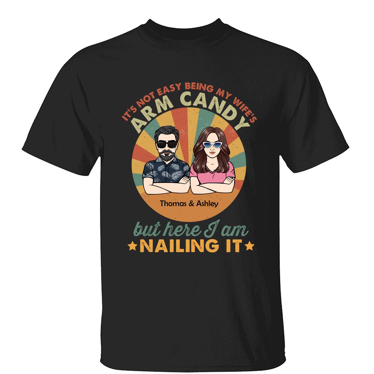 It‘s Not Easy Being My Wife’s Arm Candy Husband And Wife Retro Style Personalized Shirt
