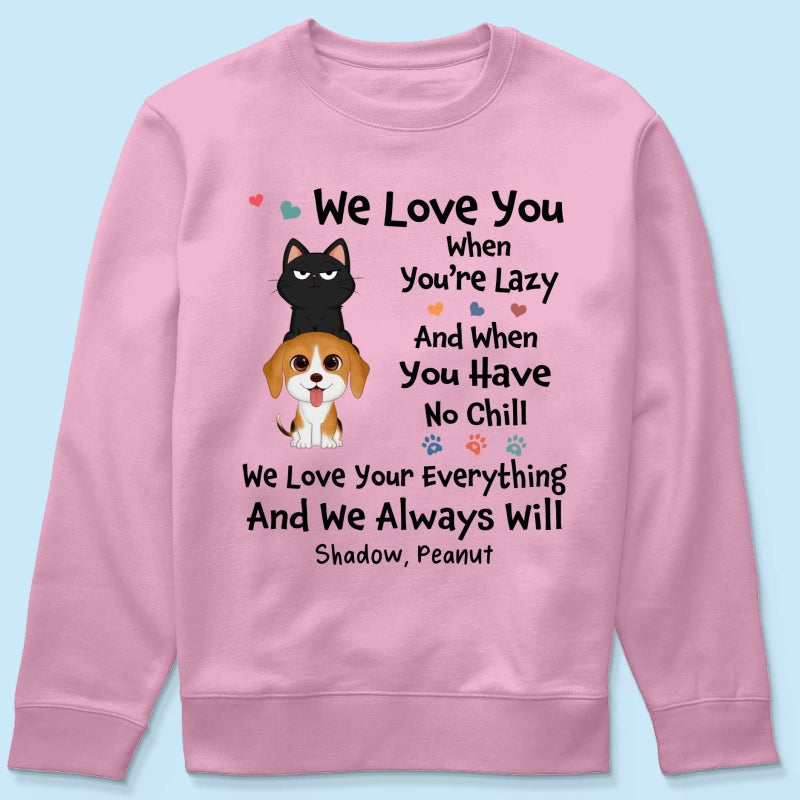 We Love You When You‘re Lazy We Love Your Everything Gift For Dog Cat Lover Personalized Shirt