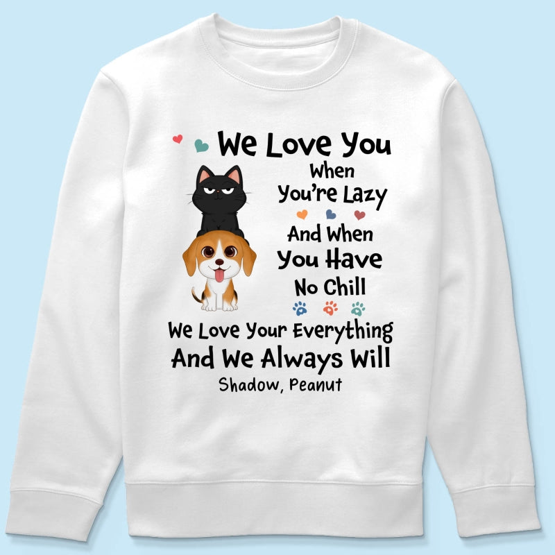 We Love You When You‘re Lazy We Love Your Everything Gift For Dog Cat Lover Personalized Shirt