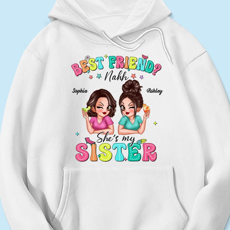 Best Friend Nahh She‘s My Sister Sassy Women Summer Personalized Shirt
