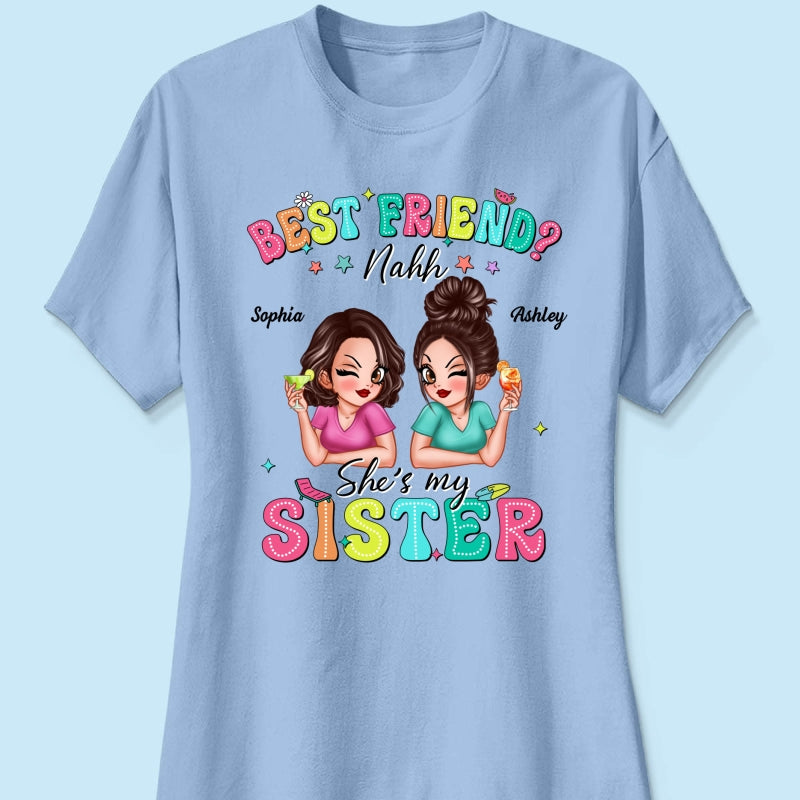 Best Friend Nahh She‘s My Sister Sassy Women Summer Personalized Shirt