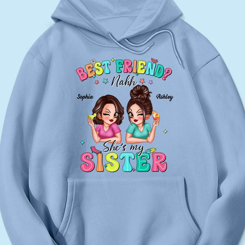 Best Friend Nahh She‘s My Sister Sassy Women Summer Personalized Shirt