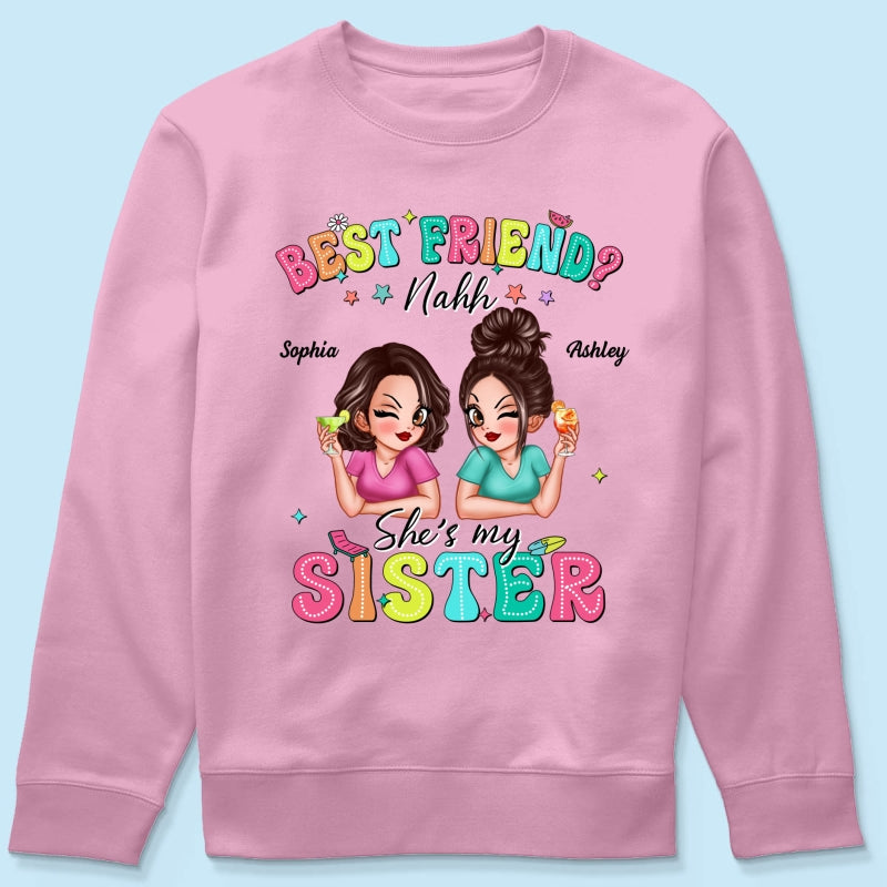 Best Friend Nahh She‘s My Sister Sassy Women Summer Personalized Shirt