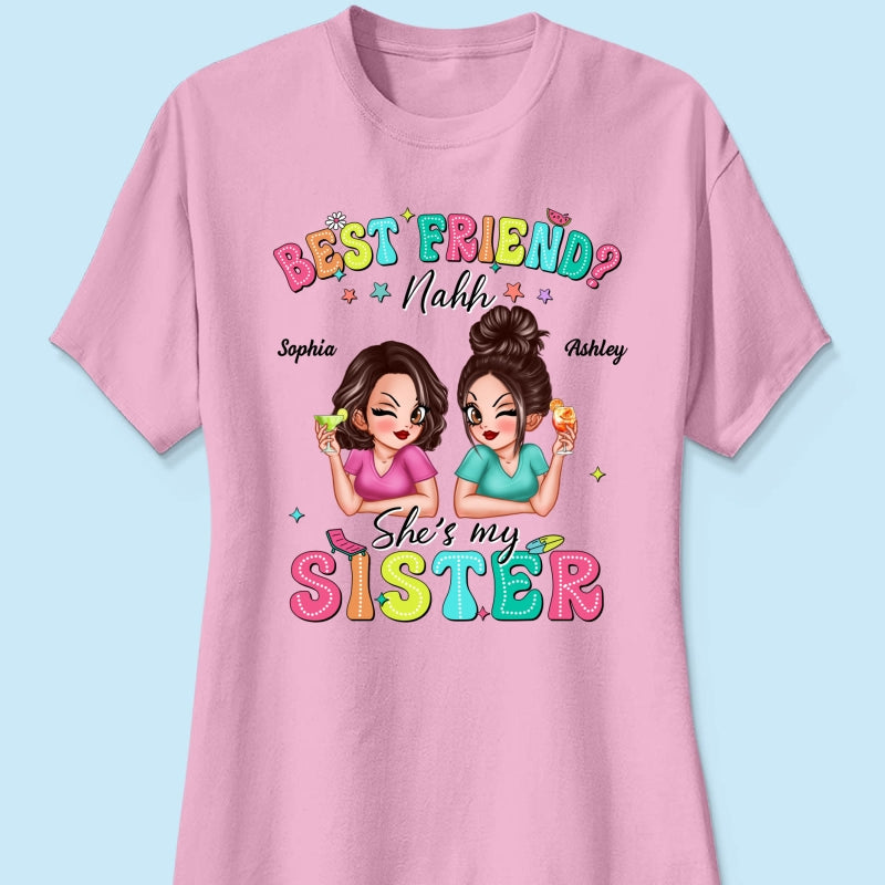 Best Friend Nahh She‘s My Sister Sassy Women Summer Personalized Shirt