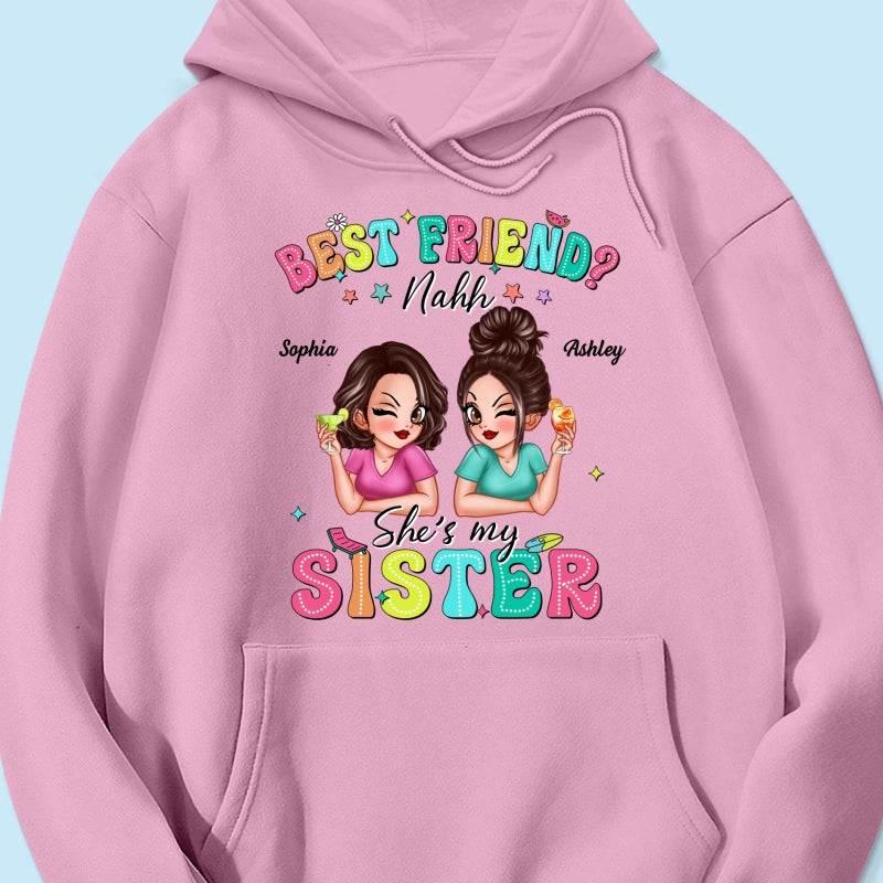 Best Friend Nahh She‘s My Sister Sassy Women Summer Personalized Shirt