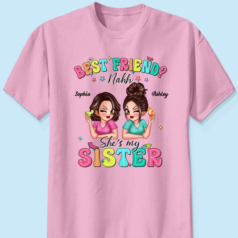 Best Friend Nahh She‘s My Sister Sassy Women Summer Personalized Shirt