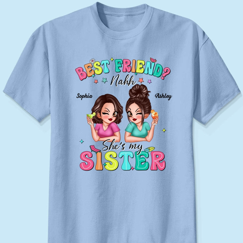 Best Friend Nahh She‘s My Sister Sassy Women Summer Personalized Shirt