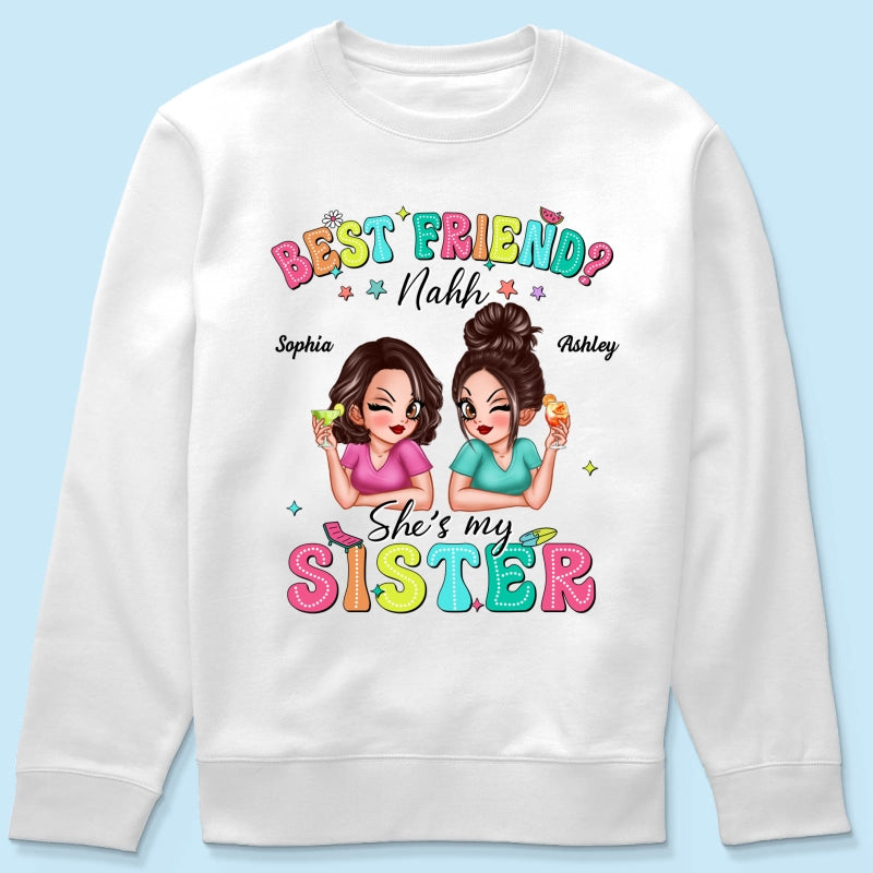 Best Friend Nahh She‘s My Sister Sassy Women Summer Personalized Shirt