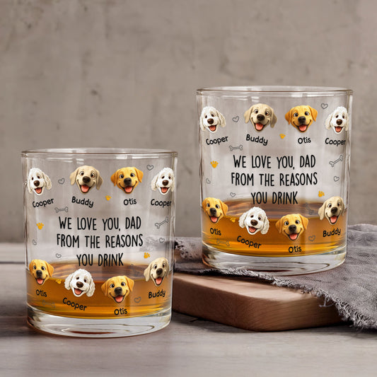 Father's Day Gifts, We Love You, Dad From The Reasons You Drink - For Dog Dad, Dog Mom - Personalized Whiskey Glass