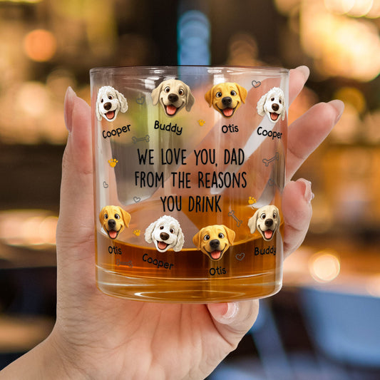 Father's Day Gifts, We Love You, Dad From The Reasons You Drink - For Dog Dad, Dog Mom - Personalized Whiskey Glass
