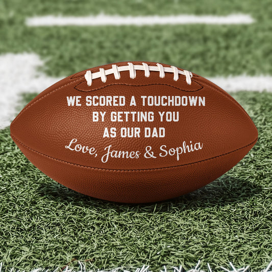 Father's Day Gifts, We Scored A Touchdown By Getting You As Our Dad - Personalized Football
