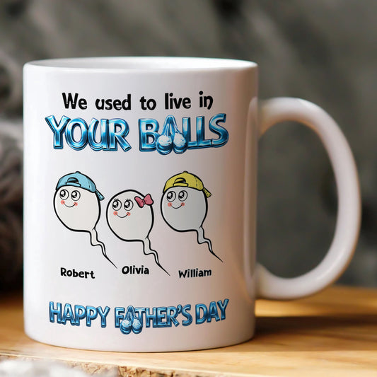 Father's Day Gifts, We Used To Live In Your Balls - Happy Father's Day - Personalized Mug