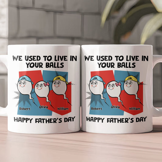 Father's Day Gifts, We Used To Live In Your Balls Happy Father's Day - Personalized Mug